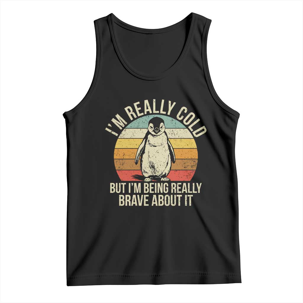 I Am Really Cold But I'm Being Really Brave About It Tank Top Funny Penguin
