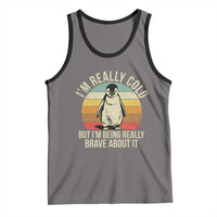 I Am Really Cold But I'm Being Really Brave About It Tank Top Funny Penguin
