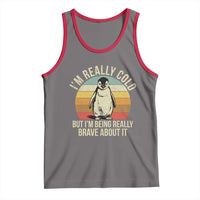 I Am Really Cold But I'm Being Really Brave About It Tank Top Funny Penguin