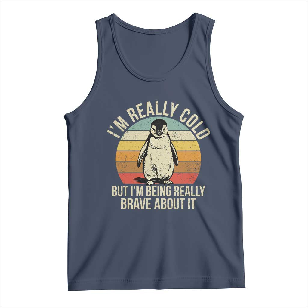 I Am Really Cold But I'm Being Really Brave About It Tank Top Funny Penguin