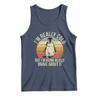 I Am Really Cold But I'm Being Really Brave About It Tank Top Funny Penguin