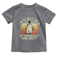 I Am Really Cold But I'm Being Really Brave About It Toddler T Shirt Funny Penguin