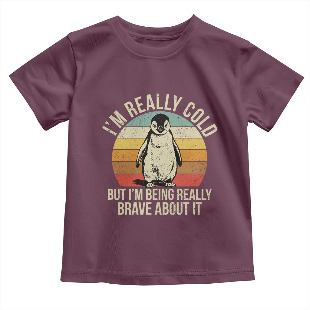 I Am Really Cold But I'm Being Really Brave About It Toddler T Shirt Funny Penguin