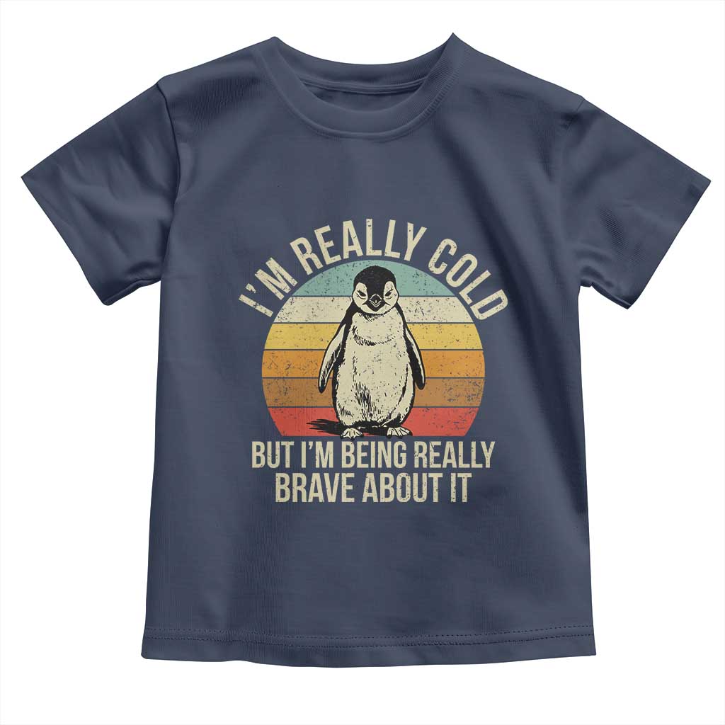 I Am Really Cold But I'm Being Really Brave About It Toddler T Shirt Funny Penguin