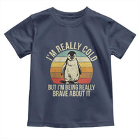 I Am Really Cold But I'm Being Really Brave About It Toddler T Shirt Funny Penguin