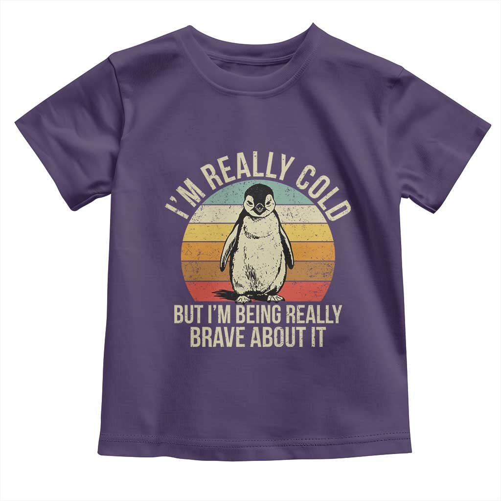 I Am Really Cold But I'm Being Really Brave About It Toddler T Shirt Funny Penguin