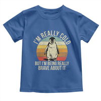 I Am Really Cold But I'm Being Really Brave About It Toddler T Shirt Funny Penguin