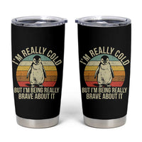 I Am Really Cold But I'm Being Really Brave About It Tumbler Cup Funny Penguin