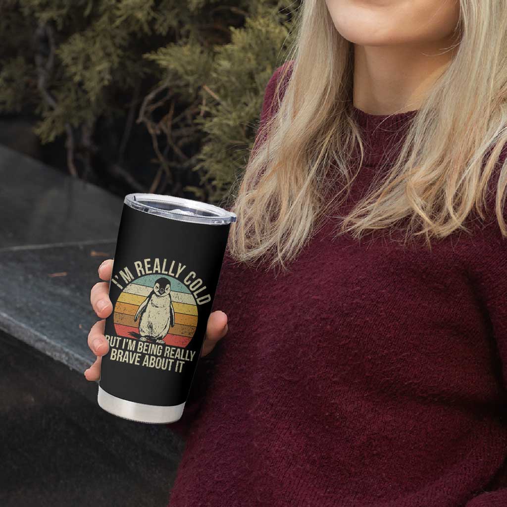 I Am Really Cold But I'm Being Really Brave About It Tumbler Cup Funny Penguin