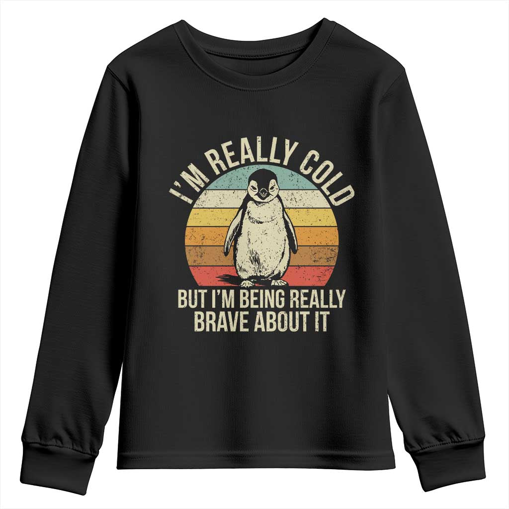 I Am Really Cold But I'm Being Really Brave About It Youth Sweatshirt Funny Penguin