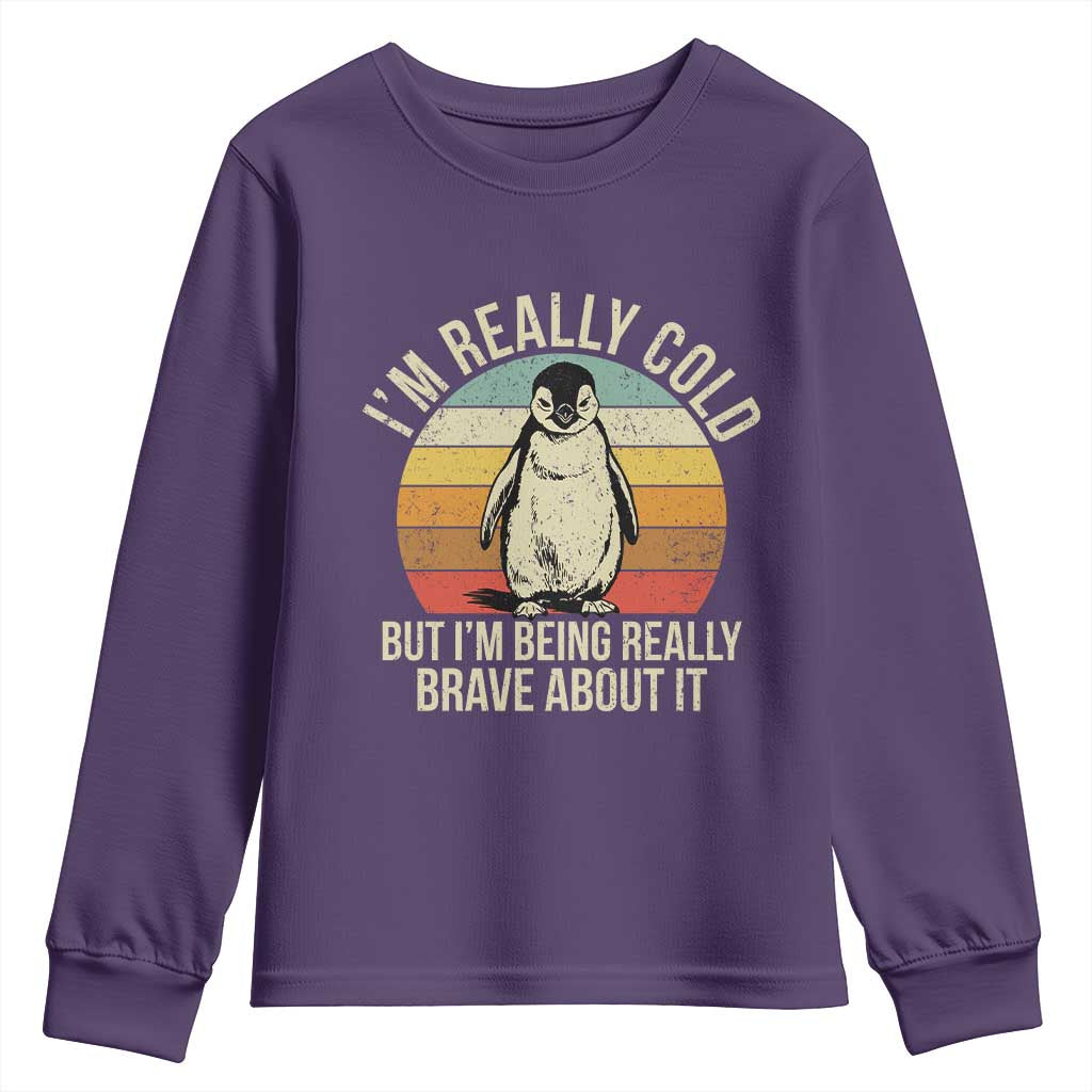 I Am Really Cold But I'm Being Really Brave About It Youth Sweatshirt Funny Penguin