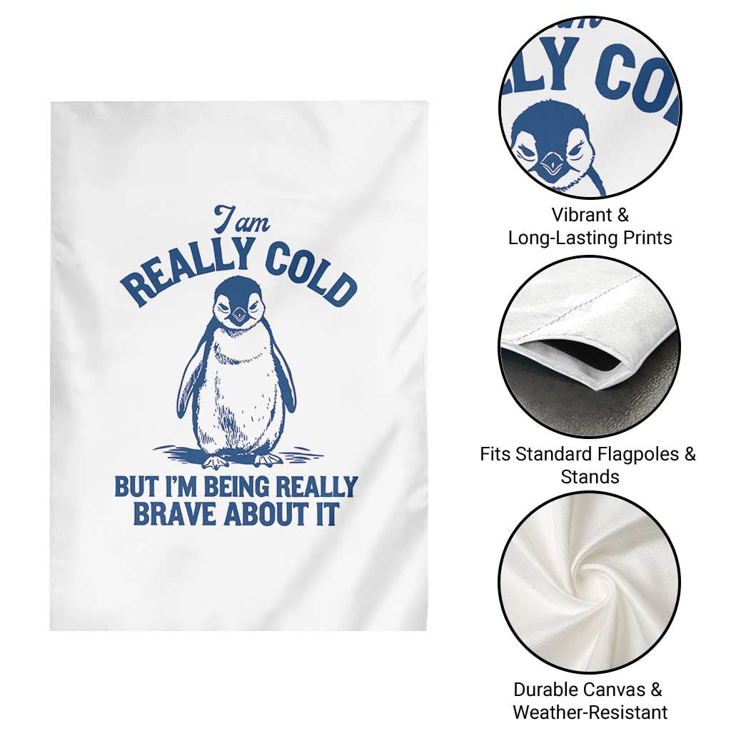 I Am Really Cold But I'm Being Really Brave About It Penguin Garden Flag