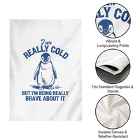 I Am Really Cold But I'm Being Really Brave About It Penguin Garden Flag