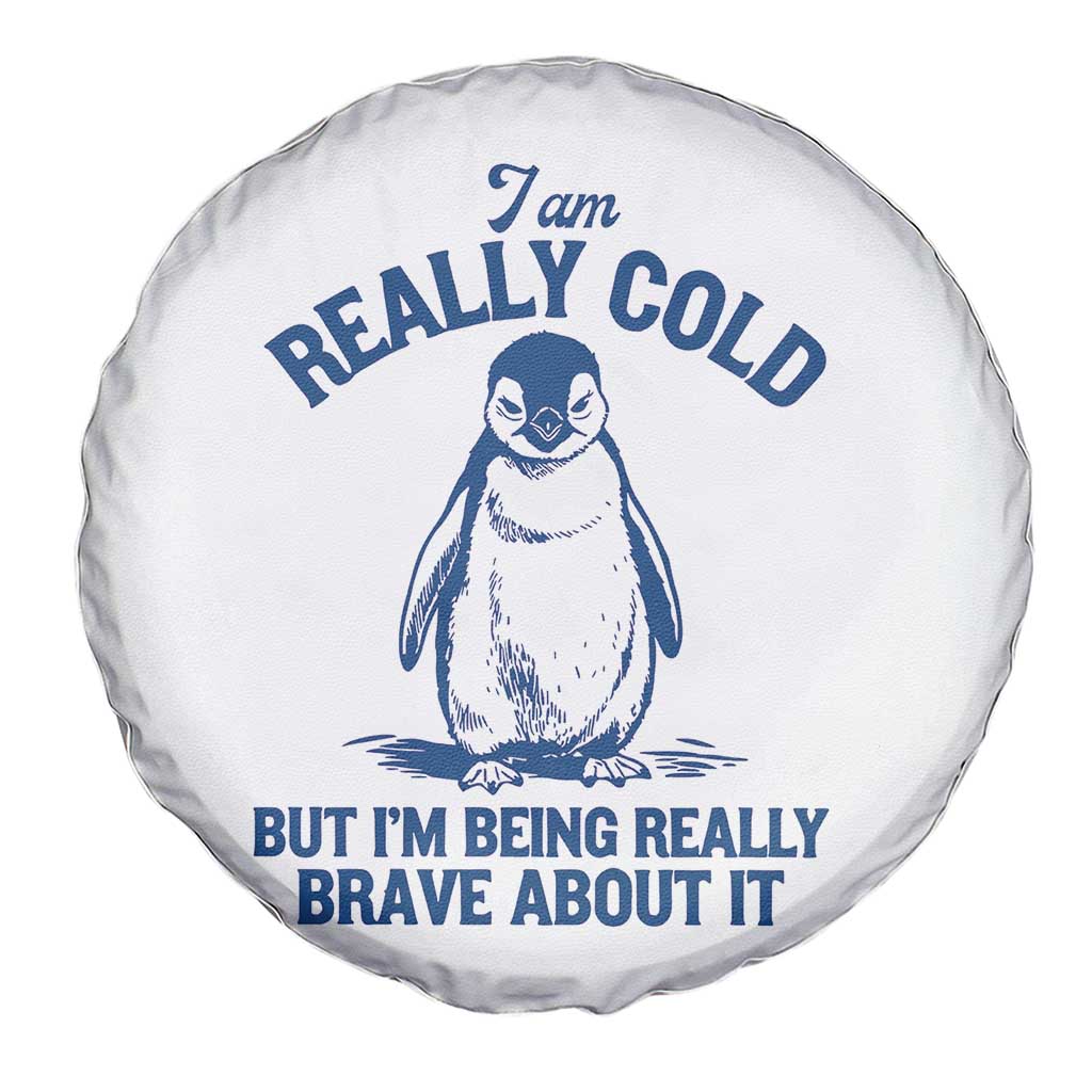 I Am Really Cold But I'm Being Really Brave About It Penguin Spare Tire Cover