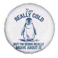 I Am Really Cold But I'm Being Really Brave About It Penguin Spare Tire Cover