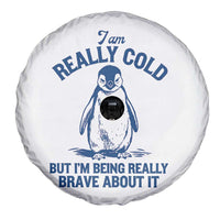 I Am Really Cold But I'm Being Really Brave About It Penguin Spare Tire Cover
