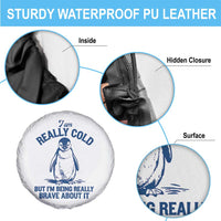 I Am Really Cold But I'm Being Really Brave About It Penguin Spare Tire Cover