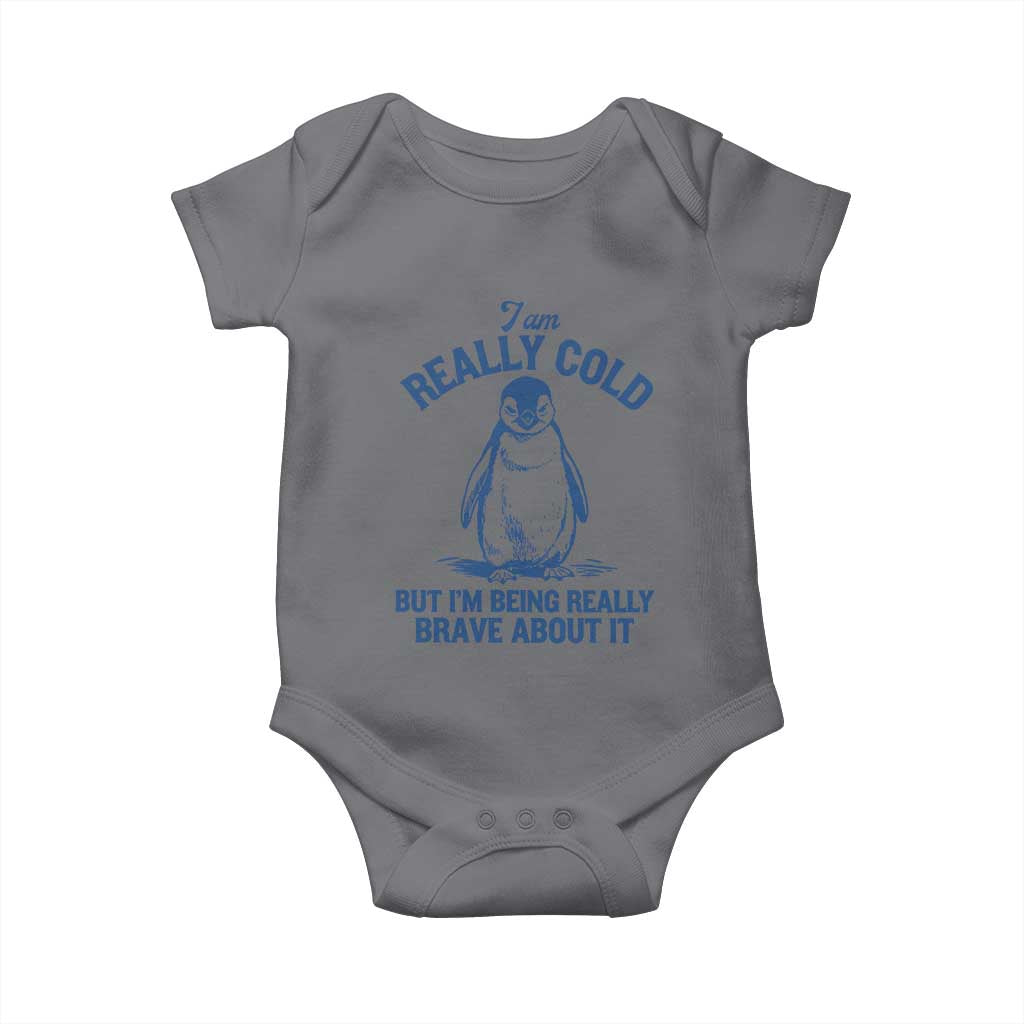 I Am Really Cold But I'm Being Really Brave About It Penguin Baby Onesie