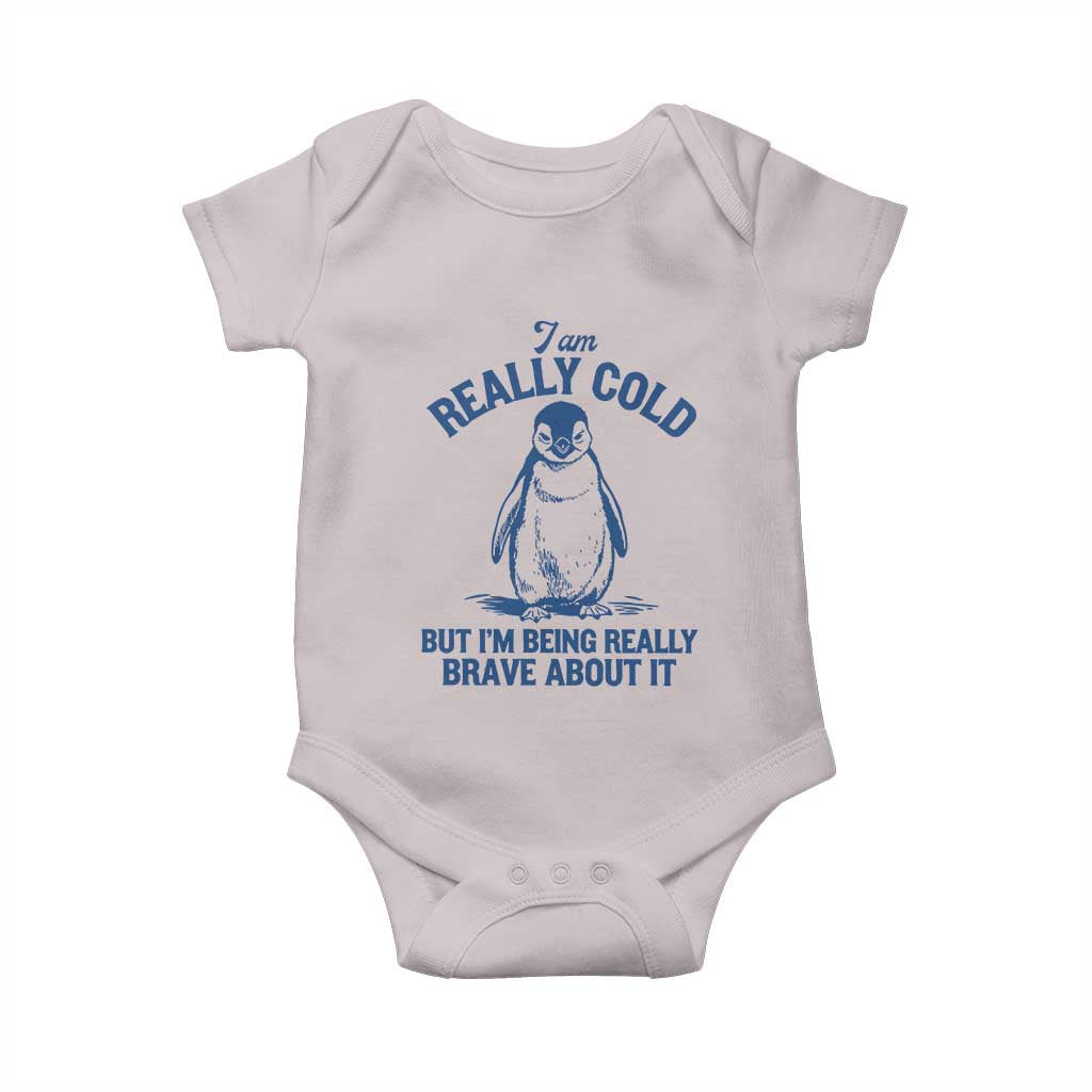 I Am Really Cold But I'm Being Really Brave About It Penguin Baby Onesie