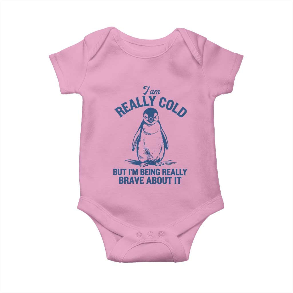 I Am Really Cold But I'm Being Really Brave About It Penguin Baby Onesie