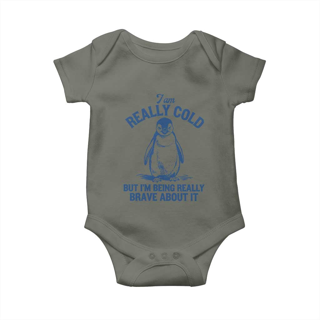 I Am Really Cold But I'm Being Really Brave About It Penguin Baby Onesie