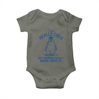 I Am Really Cold But I'm Being Really Brave About It Penguin Baby Onesie