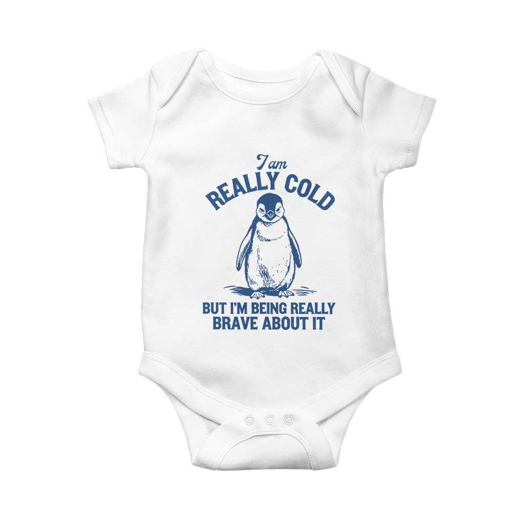 I Am Really Cold But I'm Being Really Brave About It Penguin Baby Onesie