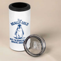 I Am Really Cold But I'm Being Really Brave About It Penguin 4 in 1 Can Cooler Tumbler