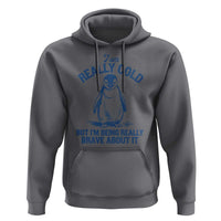 I Am Really Cold But I'm Being Really Brave About It Penguin Hoodie