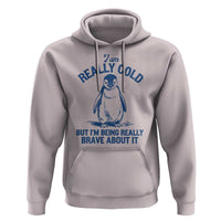 I Am Really Cold But I'm Being Really Brave About It Penguin Hoodie