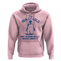 I Am Really Cold But I'm Being Really Brave About It Penguin Hoodie