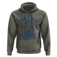 I Am Really Cold But I'm Being Really Brave About It Penguin Hoodie