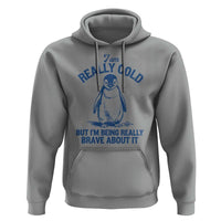 I Am Really Cold But I'm Being Really Brave About It Penguin Hoodie