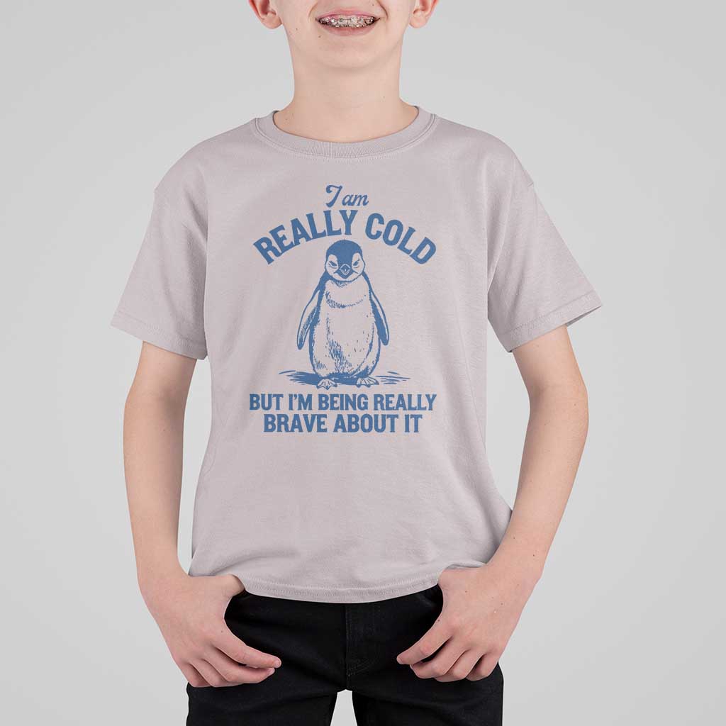I Am Really Cold But I'm Being Really Brave About It Penguin T Shirt For Kid