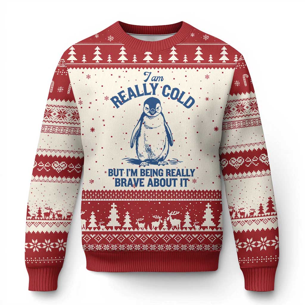 I Am Really Cold But I'm Being Really Brave About It Penguin Ugly Christmas Sweater