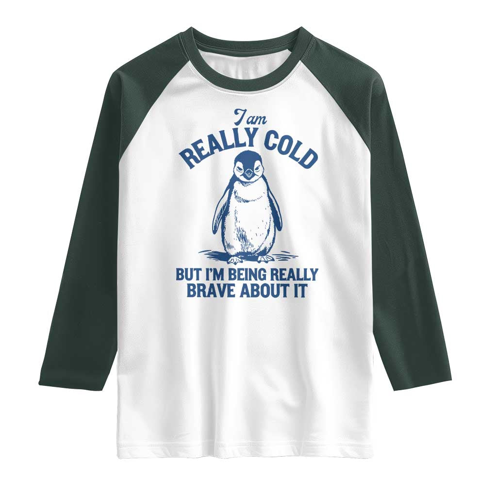 I Am Really Cold But I'm Being Really Brave About It Penguin Raglan Shirt