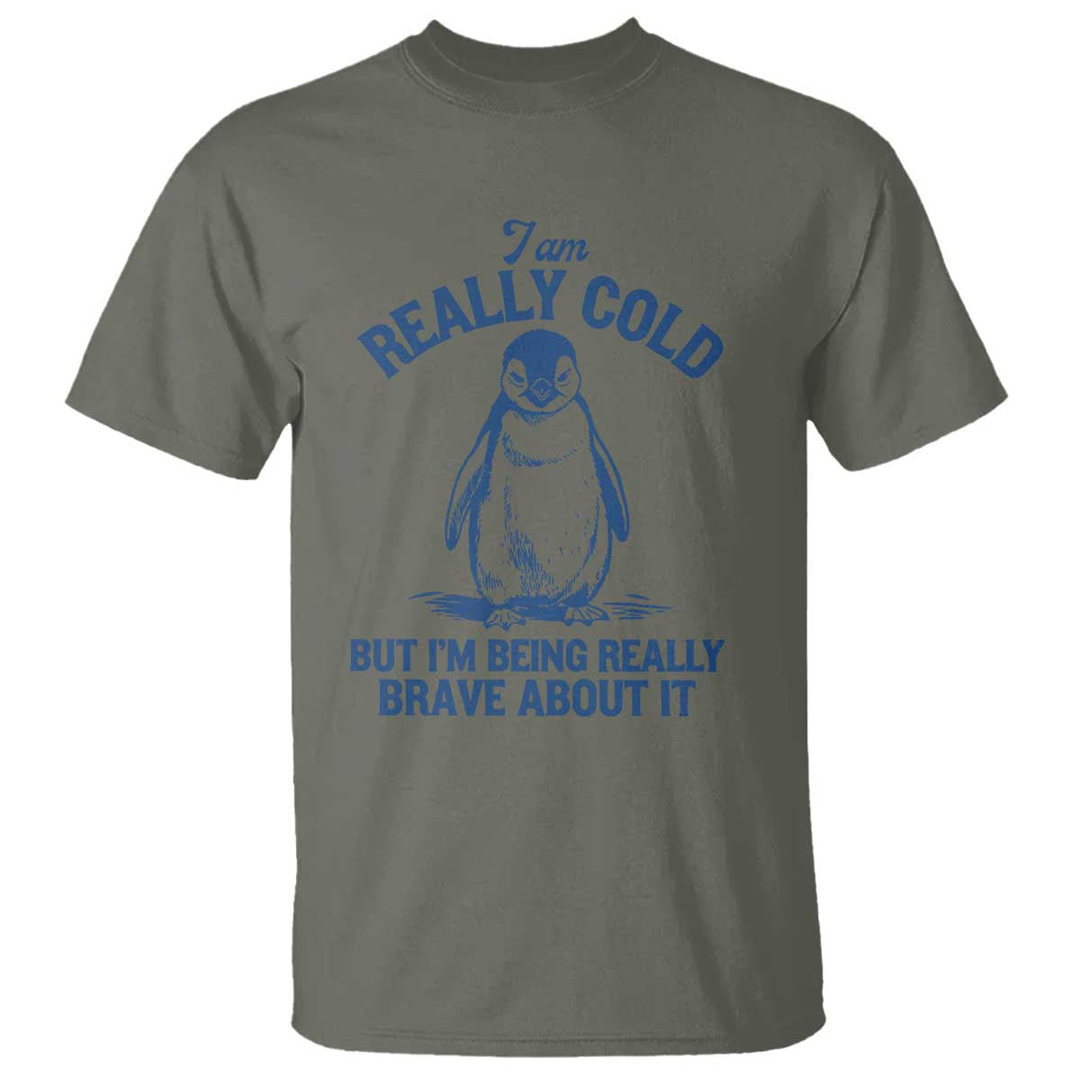 I Am Really Cold But I'm Being Really Brave About It Penguin T Shirt