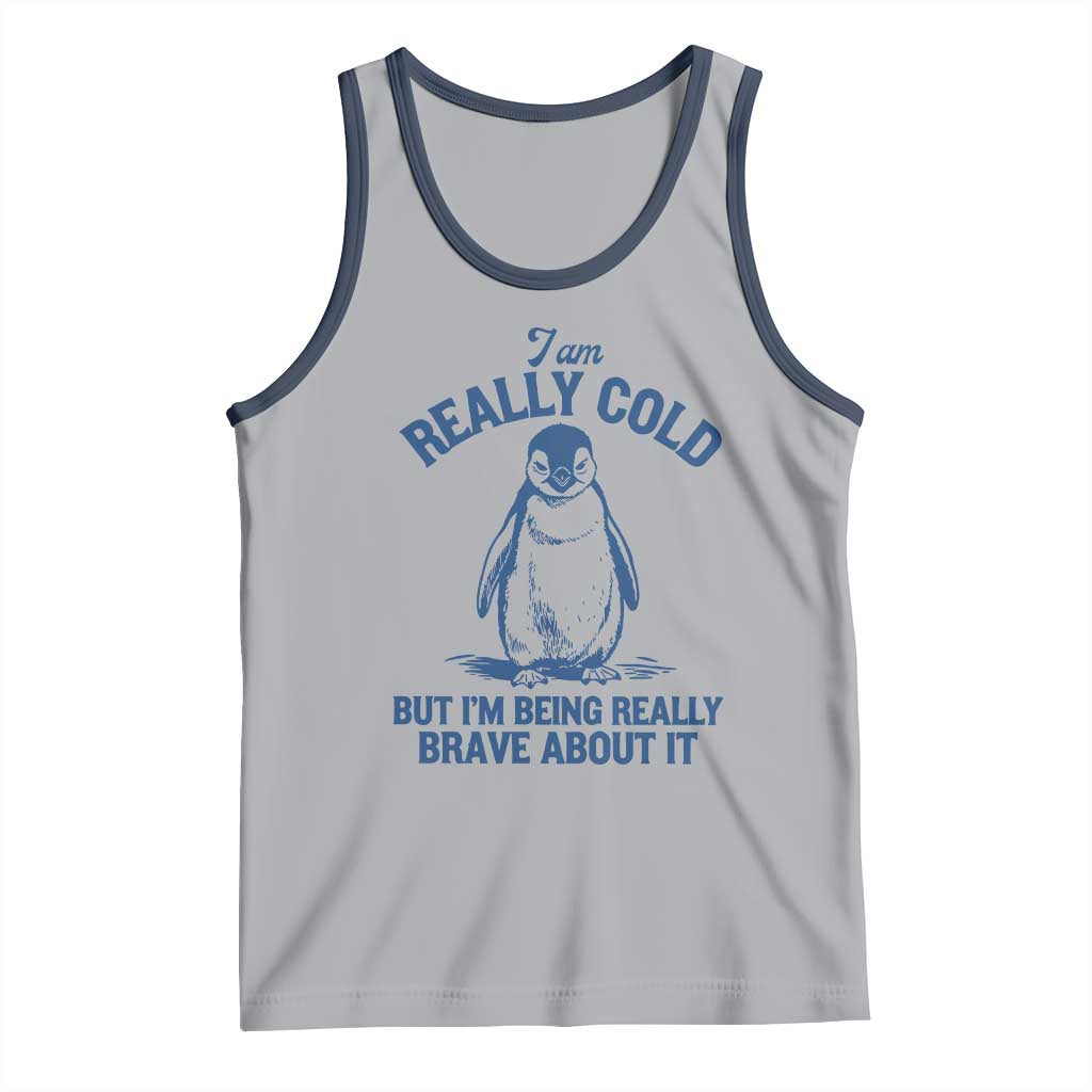 I Am Really Cold But I'm Being Really Brave About It Penguin Tank Top