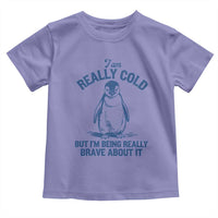 I Am Really Cold But I'm Being Really Brave About It Penguin Toddler T Shirt
