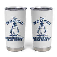 I Am Really Cold But I'm Being Really Brave About It Penguin Tumbler Cup