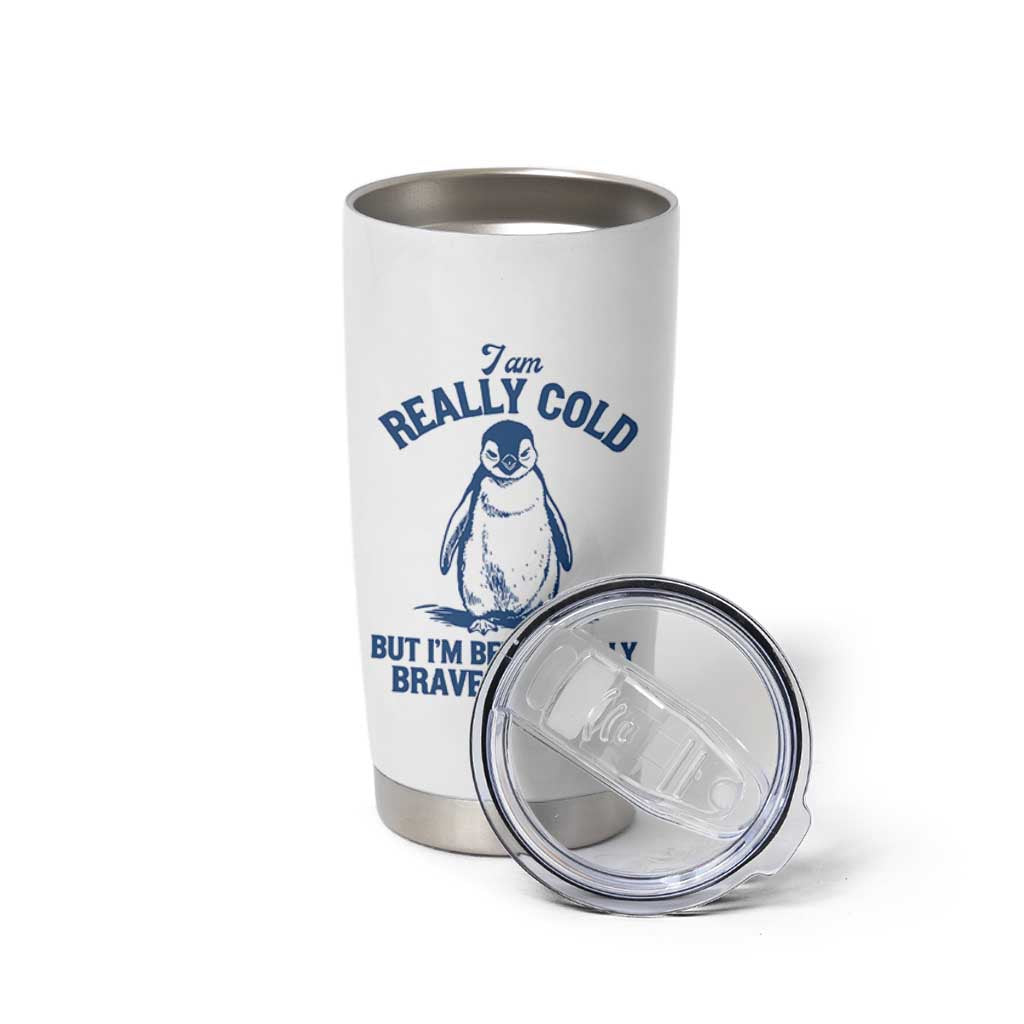 I Am Really Cold But I'm Being Really Brave About It Penguin Tumbler Cup