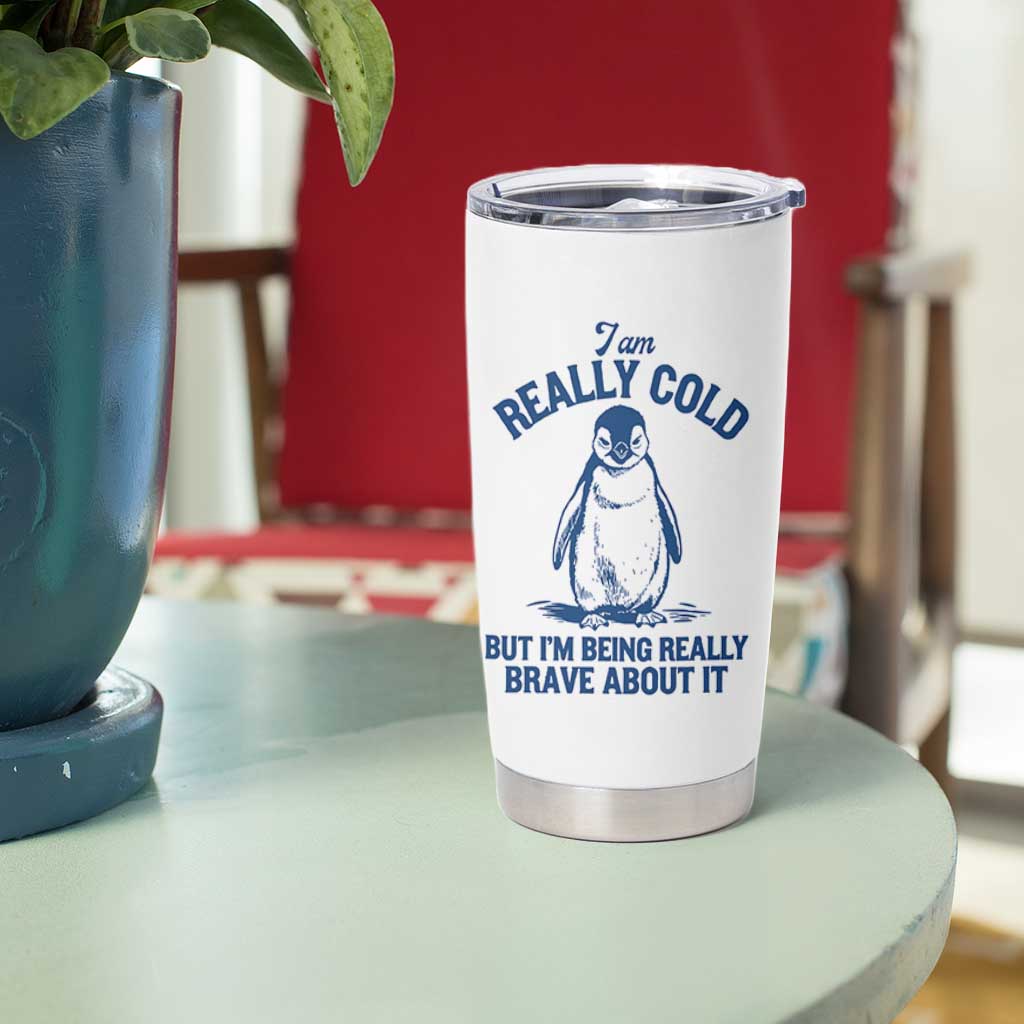 I Am Really Cold But I'm Being Really Brave About It Penguin Tumbler Cup