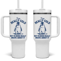 I Am Really Cold But I'm Being Really Brave About It Penguin Tumbler With Handle