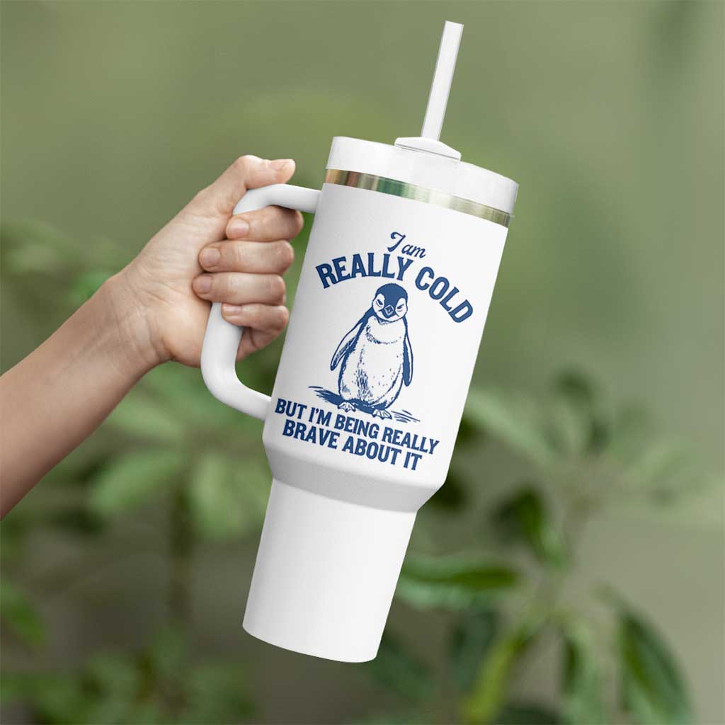 I Am Really Cold But I'm Being Really Brave About It Penguin Tumbler With Handle