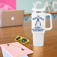 I Am Really Cold But I'm Being Really Brave About It Penguin Tumbler With Handle