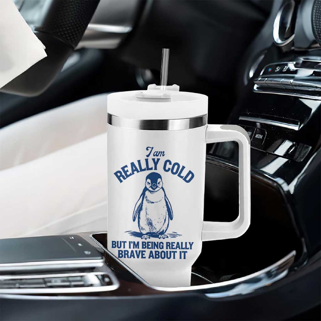 I Am Really Cold But I'm Being Really Brave About It Penguin Tumbler With Handle