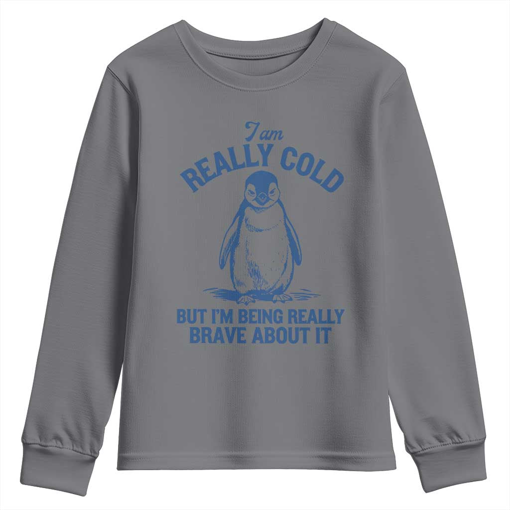 I Am Really Cold But I'm Being Really Brave About It Penguin Youth Sweatshirt