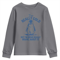 I Am Really Cold But I'm Being Really Brave About It Penguin Youth Sweatshirt