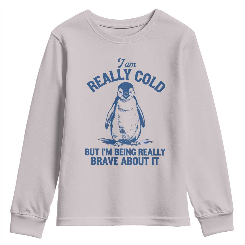 I Am Really Cold But I'm Being Really Brave About It Penguin Youth Sweatshirt