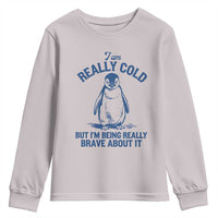I Am Really Cold But I'm Being Really Brave About It Penguin Youth Sweatshirt